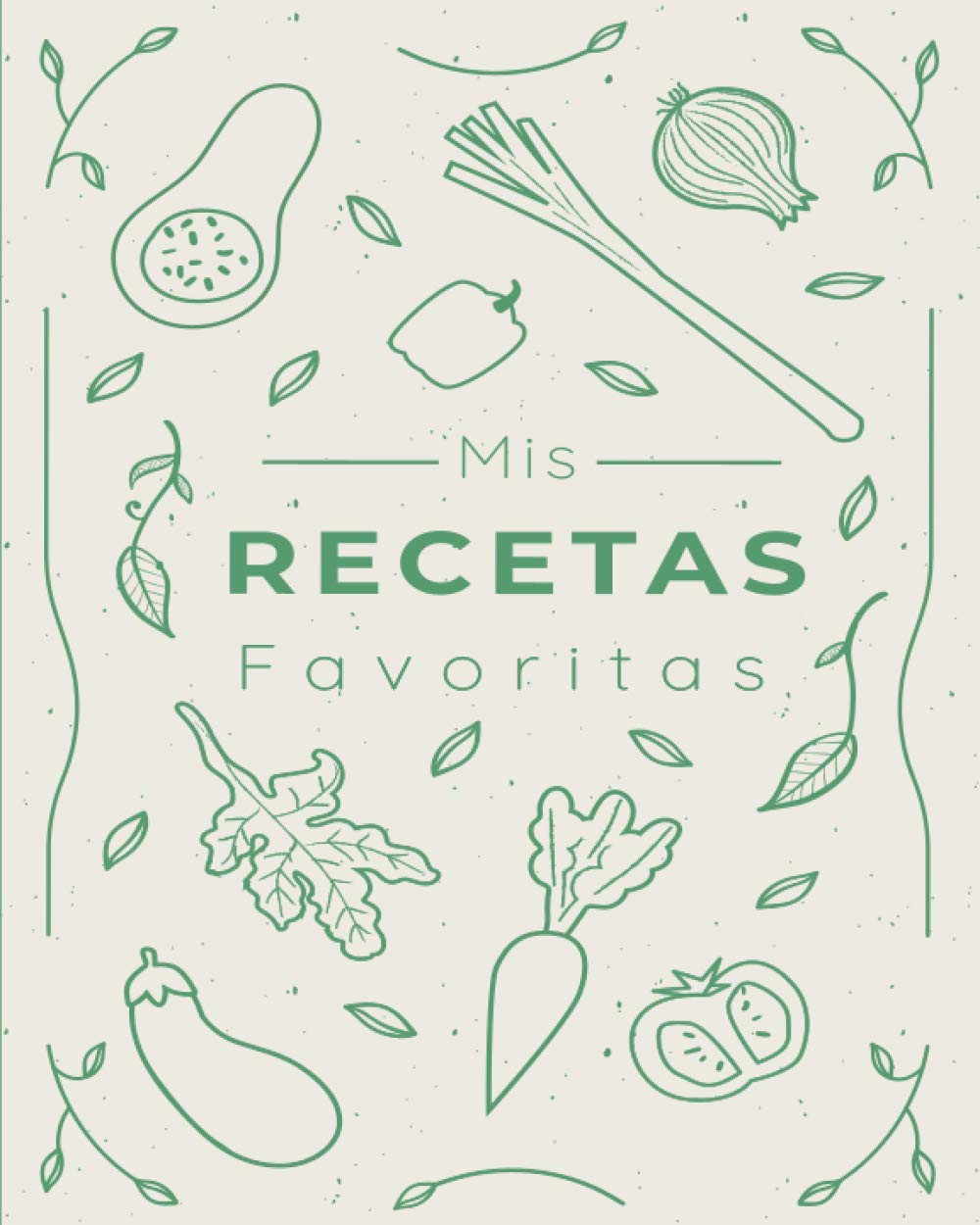 Mis Recetas Favoritas: Libro de Cocina Para Escribir Recetas | Cuaderno Precargado | Para 100 recetas | Gran Formato (Spanish Edition)