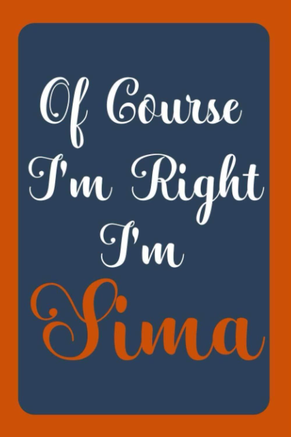 Of Course I'm Right I'm Sima: Notebook Gift, Sima name diary gifts, personalized notebook Sima, Gift Idea for Sima, 120 Pages