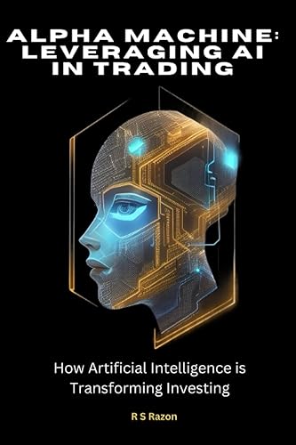 Alpha Machine Leveraging AI in Trading and Investing How Artificial Intelligence is Transforming InvestingTrading