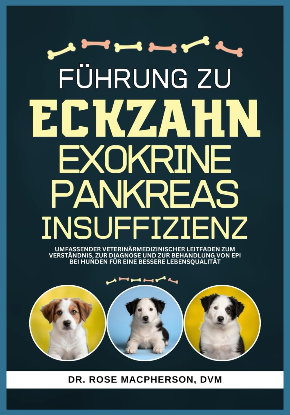 A FÜHRUNG ZU ECKZAHN Exokrine Pankreasinsuffizienz: Umfassender veterinärmedizinischer Leitfaden zum Verständnis, zur Diagnose und zur Behandlung von EPI bei Hunden für eine bessere Lebensqualität