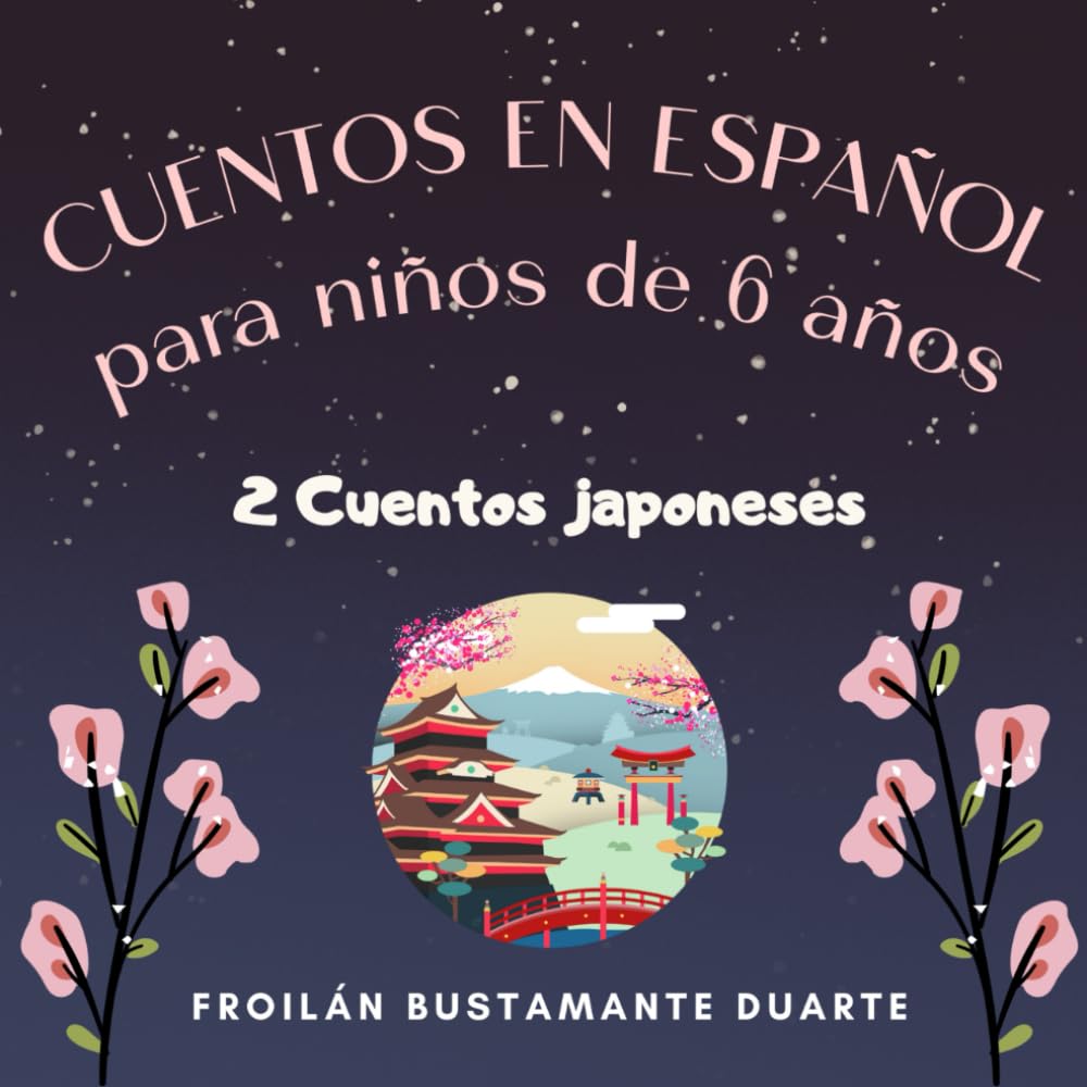 CUENTOS EN ESPAÑOL PARA NIÑOS DE 6 AÑOS: DOS (2) LINDOS CUENTOS JAPONESES ILUSTRADOS PARA LEER ANTES DE DORMIR/EDICIÓN DE REGALO/ SPANISH EDITION