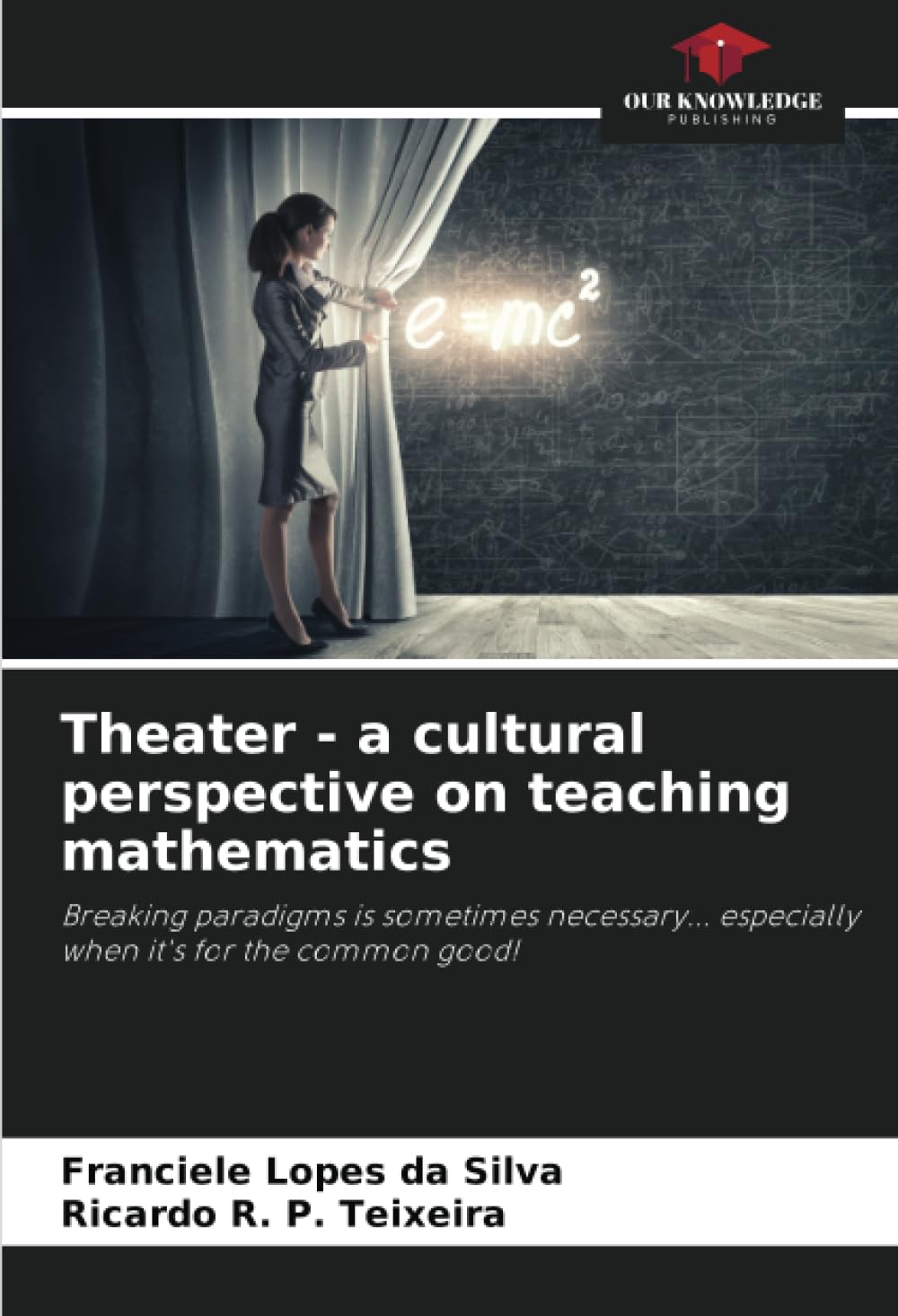 Theater - a cultural perspective on teaching mathematics: Breaking paradigms is sometimes necessary... especially when it's for the common good!