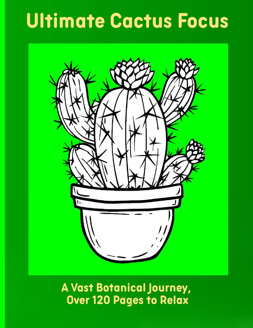 Ultimate Cactus Focus: A Vast Botanical Journey, Over 120 Pages to Relax