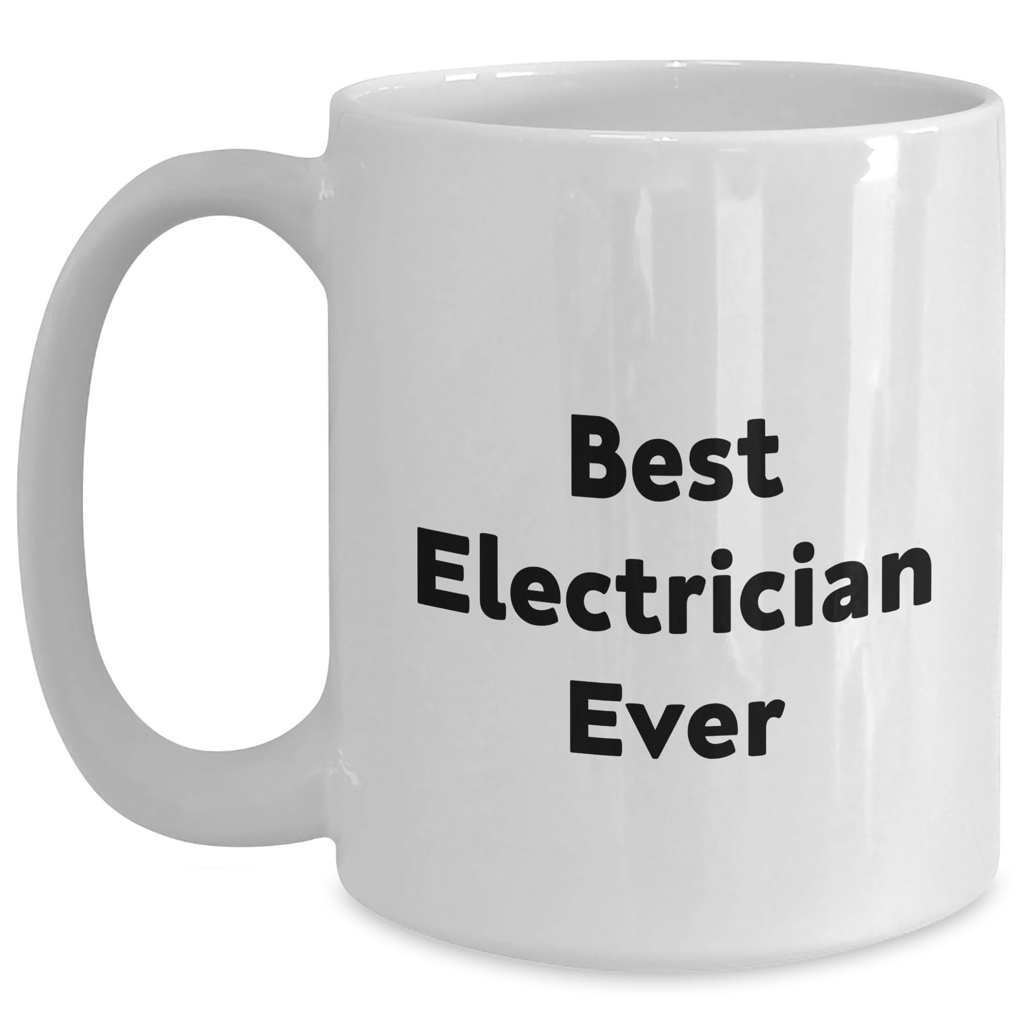 Best Electrician Gifts for Electrician Electrician Ever White Coffee Mug Birthday Unique Gifts from Men to Men