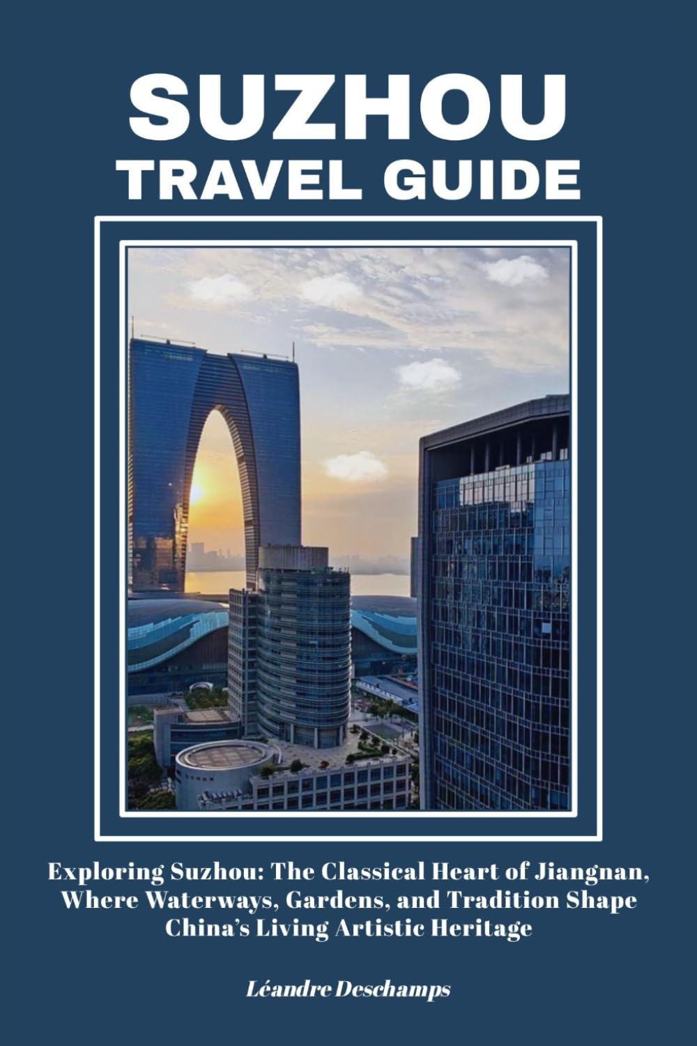 SUZHOU TRAVEL GUIDE: Exploring Suzhou: The Classical Heart of Jiangnan, Where Waterways, Gardens, and Tradition Shape China’s Living Artistic Heritage