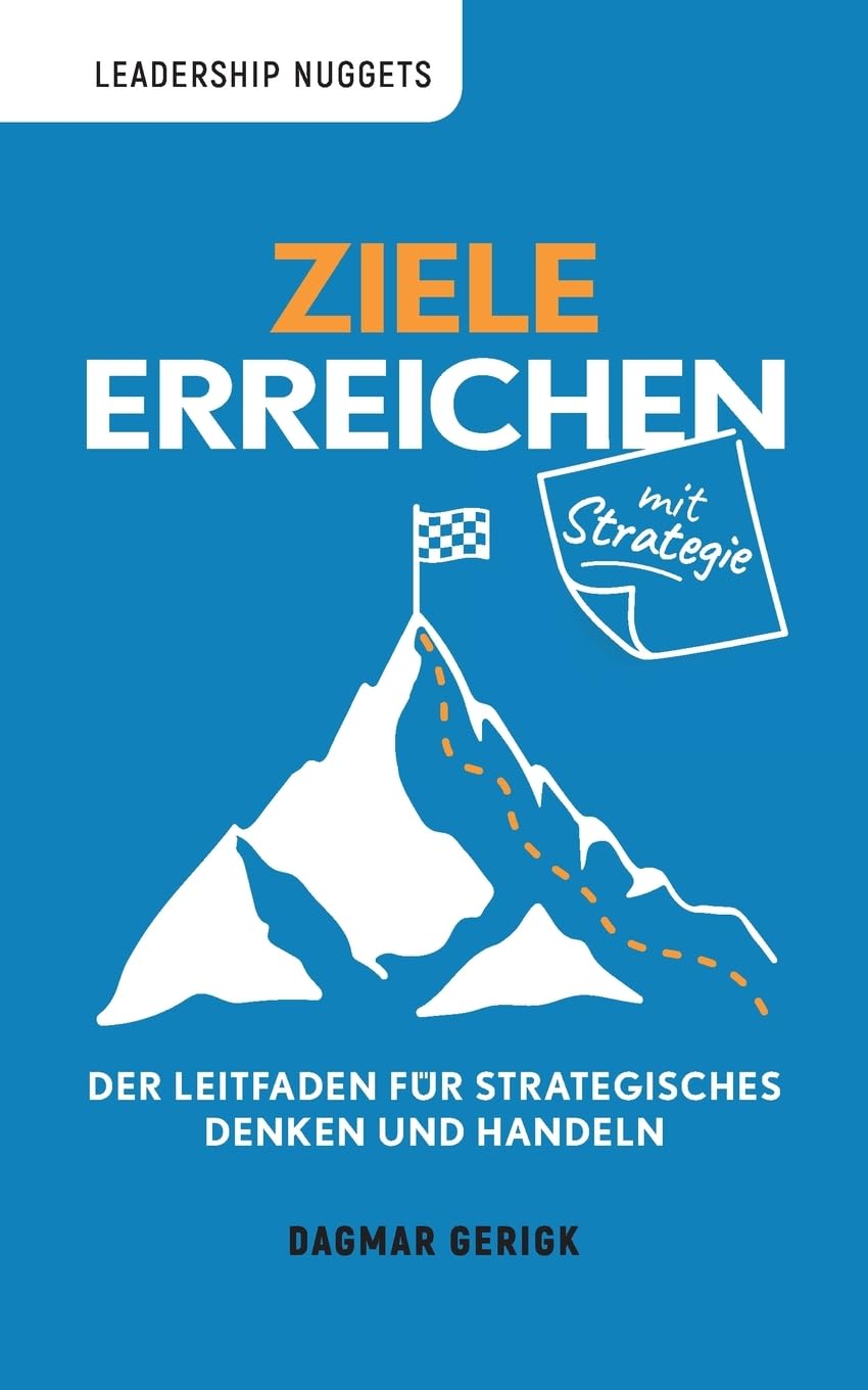 Ziele erreichen mit Strategie: Der Leitfaden für strategisches Denken und Handeln