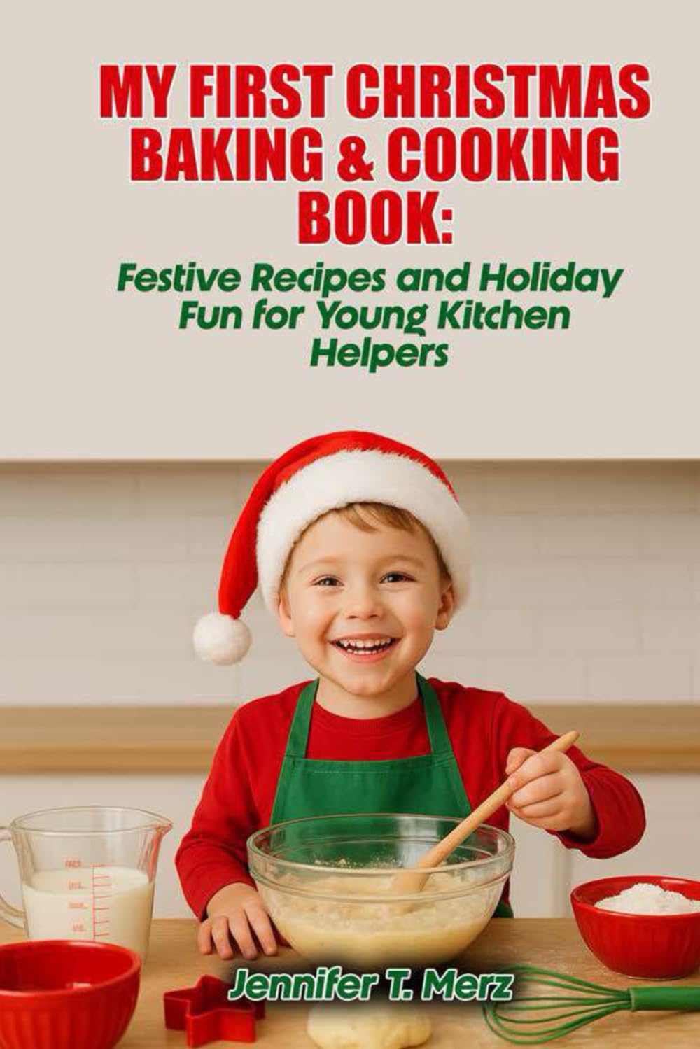 My First Christmas Baking & Cooking Book: Festive Recipes and Holiday Fun for Young Kitchen Helpers