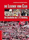  Die Legende vom Club: Die Geschichte des 1. FC Nürnberg