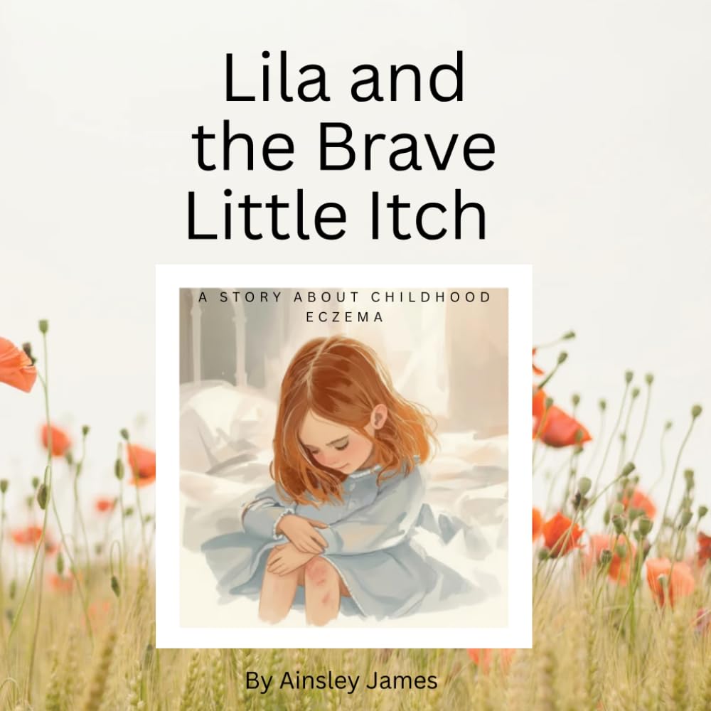 Lila and the Brave Little Itch: A book about childhood eczema