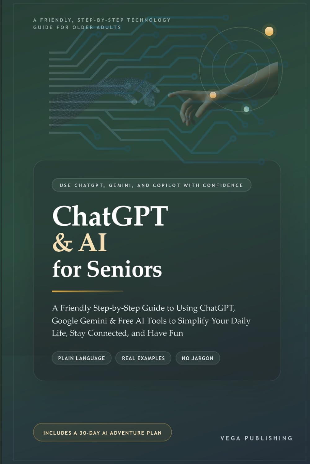 ChatGPT & AI for Seniors: A Friendly Step-by-Step Guide to Using ChatGPT, Google Gemini & Free AI Tools to Simplify Your Daily Life, Stay Connected, and Have Fun