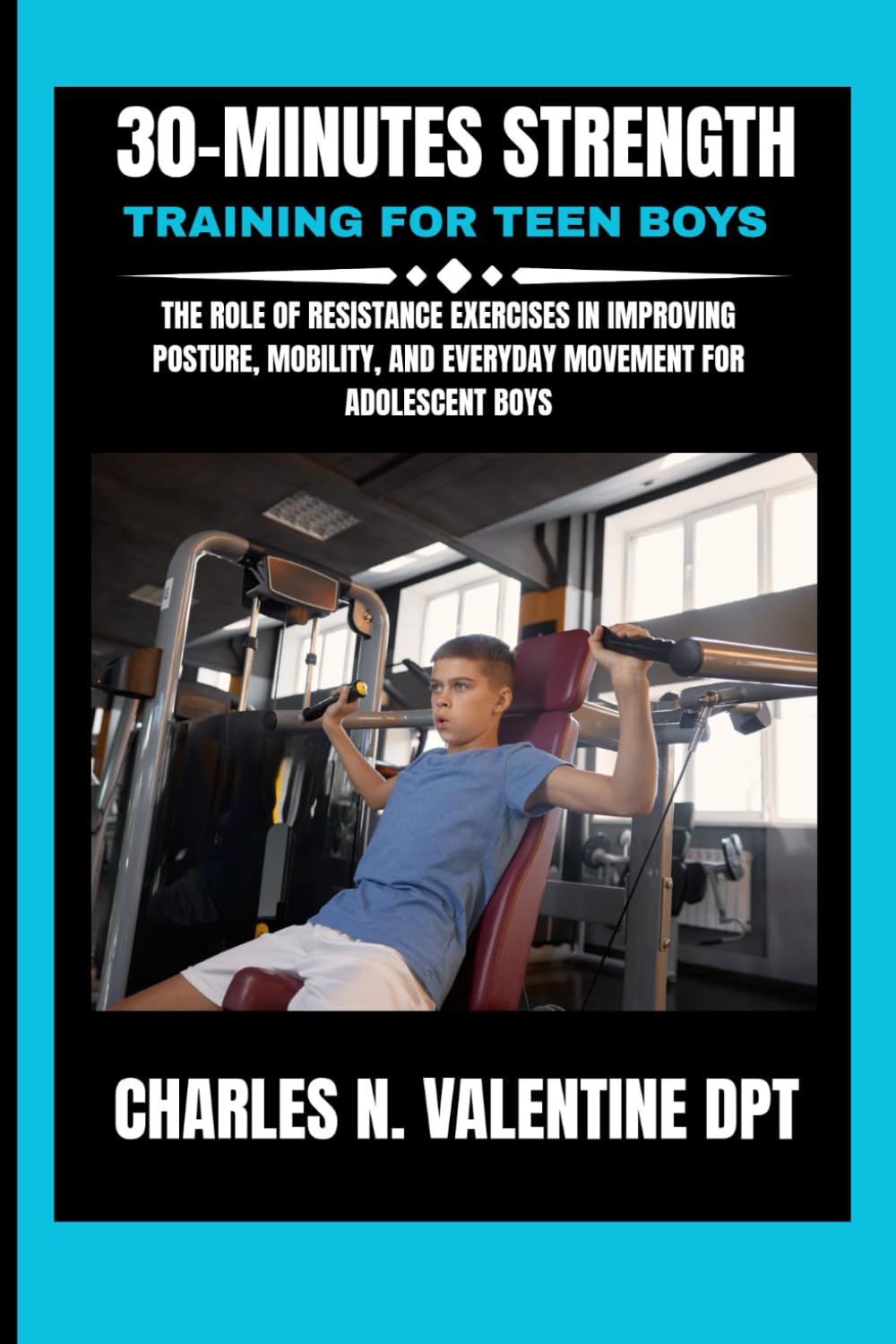 30-Minutes Strength Training For Teen Boys: The Role of Resistance Exercises in Improving Posture, Mobility, and Everyday Movement for Adolescent Boys