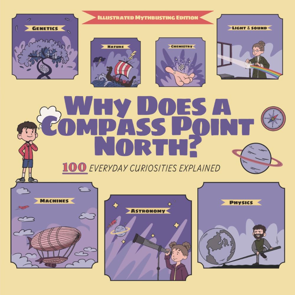 Why Does a Compass Point North? 100 Everyday Curiosities Explained