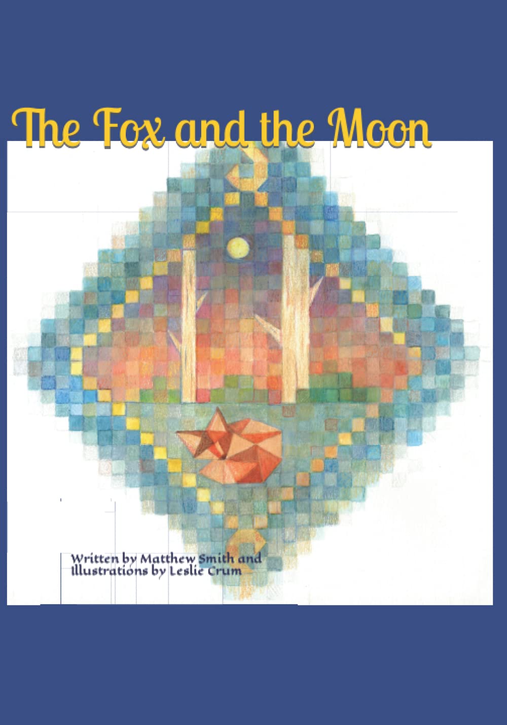 The Fox and the Moon: Written by Matthew Smith and Illustrations by Leslie Crum