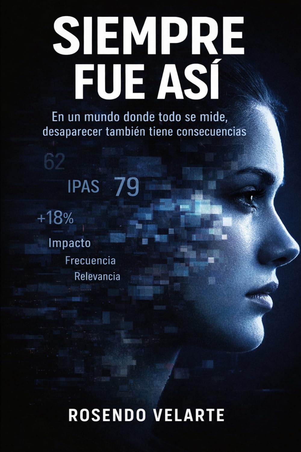 SIEMPRE FUE ASI: EN UN MUNDO DONDE TODO SE MIDE, DESAPARECER TAMBÍEN TIENE CONSECUENCIAS (FUTUROS POSIBLES)