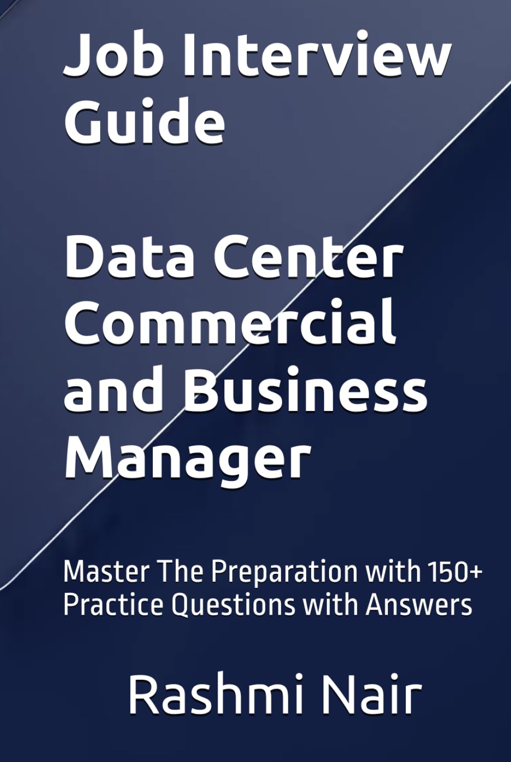 Job Interview Guide - Data Center Commercial and Business Manager: Master The Preparation with 150+ Practice Questions with Answers (Data Centers - Careers)
