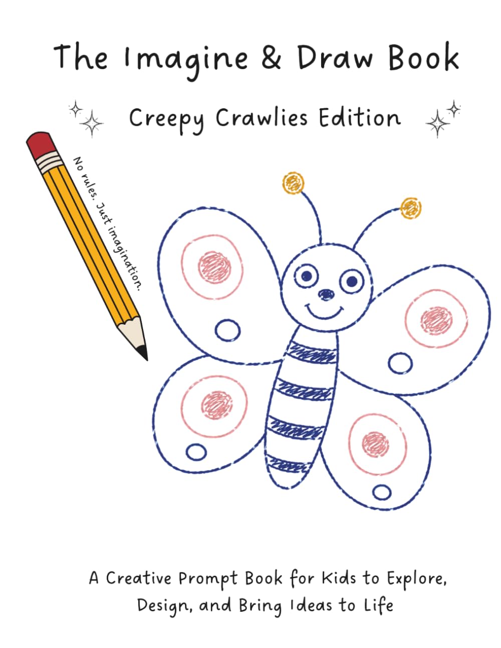 The Imagine & Draw Book: Creepy Crawlies Edition: A Creative Prompt Book for Kids to Explore, Design, and Bring Ideas to Life