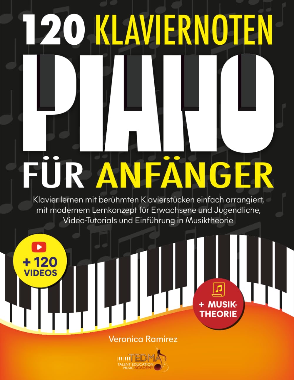 120 Klaviernoten für Anfänger: Klavier lernen mit berühmten Klavierstücken einfach arrangiert, mit modernem Lernkonzept für Erwachsene und Jugendliche, Video-Tutorials und Einführung in Musiktheorie