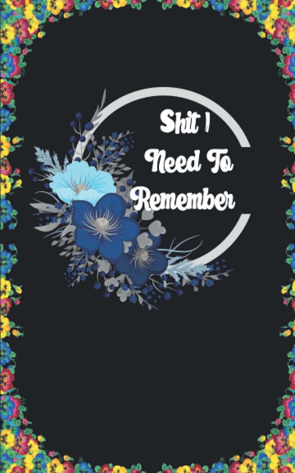 Shit I Need To Remember-Internet Password Logbook: Personal Internet Password Organizer, Alphabetical Order A-Z Tabs, Alphabetical Order A-Z Tabs Suitable for Home and Office