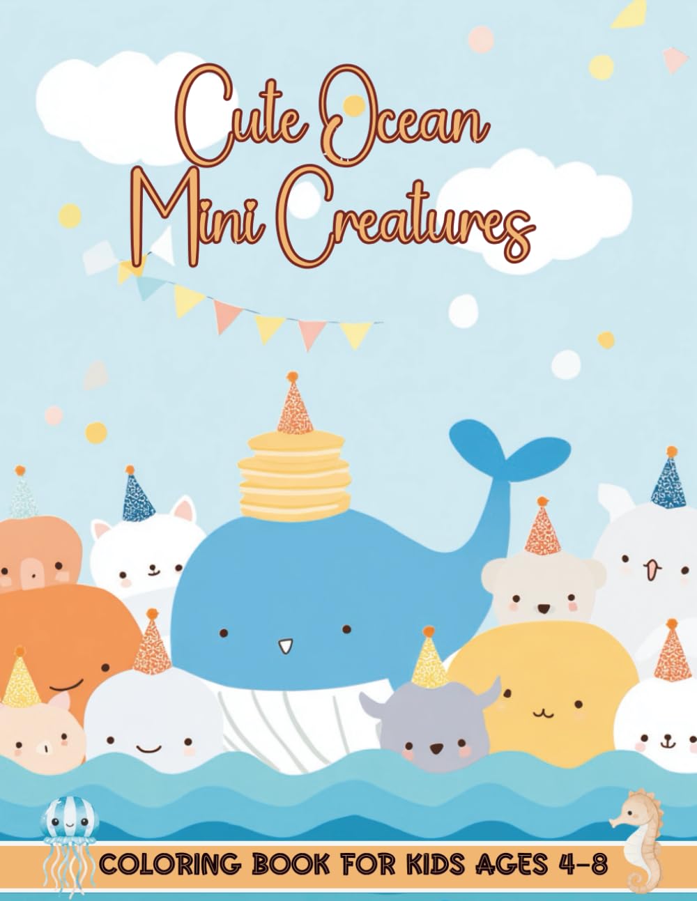 Cute Ocean Mini Creatures Coloring Book for Kids Ages 4–8: Simple and Fun Sea Animal Coloring Pages for Children