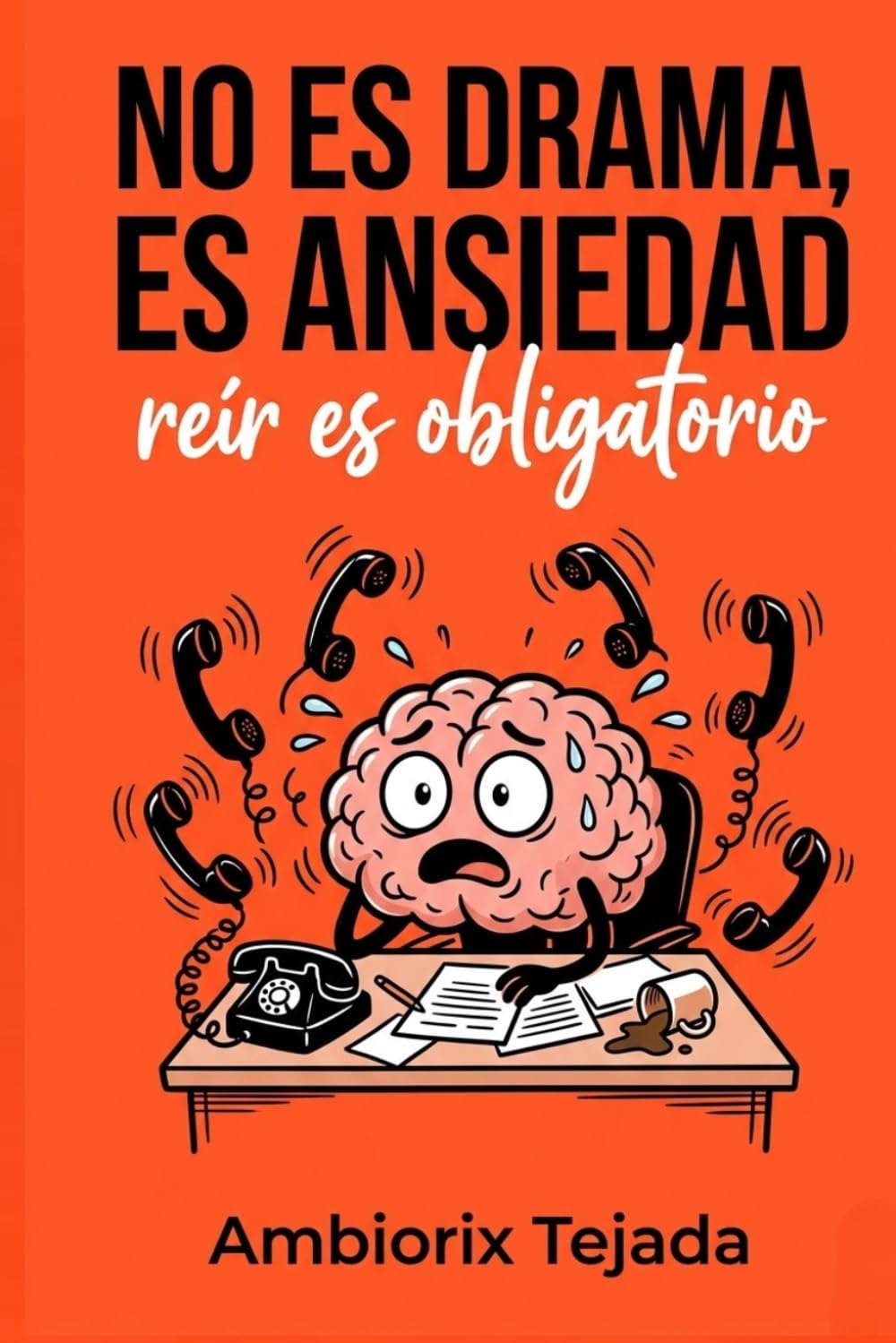 NO ES DRAMA ES ANSIEDAD: "Manual práctico para el control de la ansiedad, la depresión, los Ataques de Pánico, los Pensamientos Intrusivos y la Fobia ... tu mente cuando nada parece funcionar."