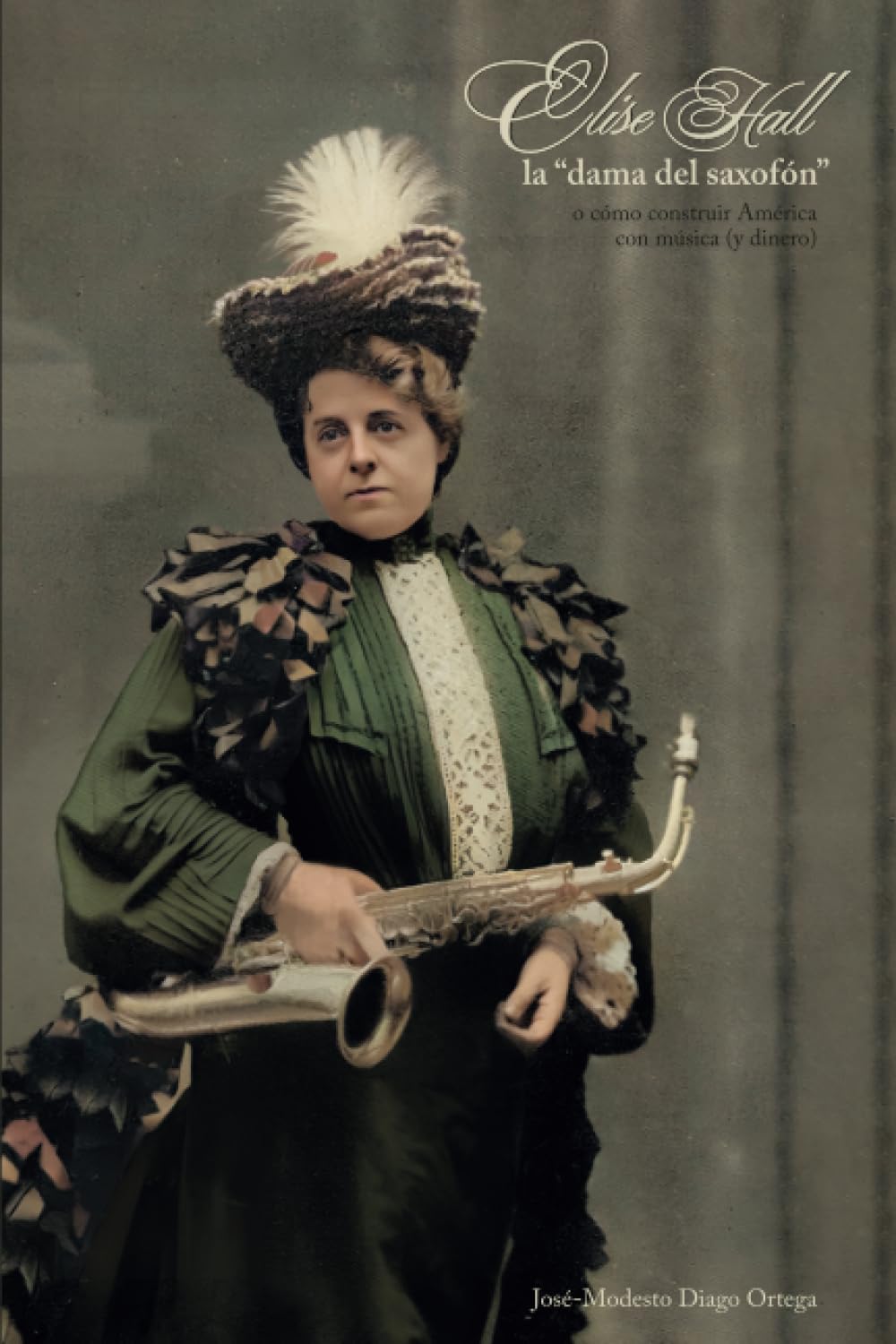 Elise Hall, la "dama del saxofón": o cómo construir América con música (y dinero) (Spanish Edition)