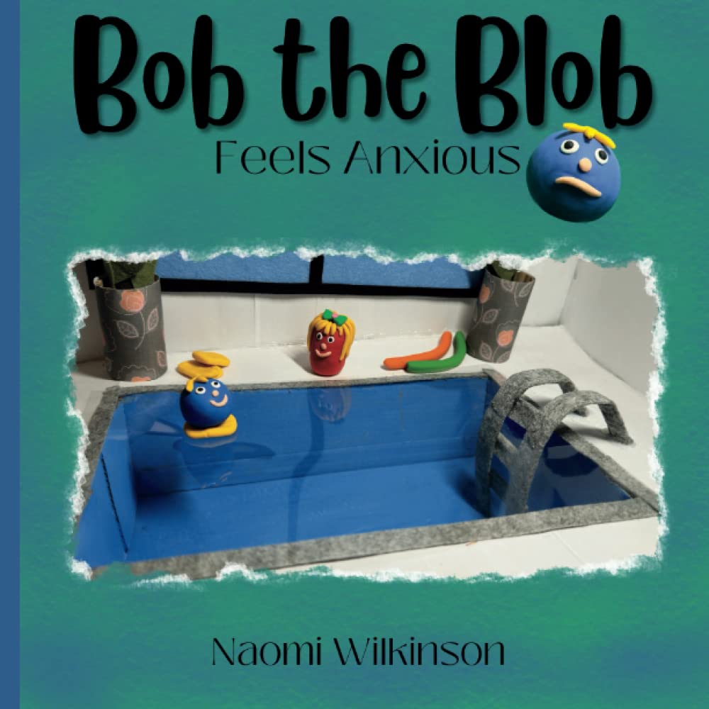 Bob the Blob Feels Anxious: A children's book about recognising and overcoming anxiety