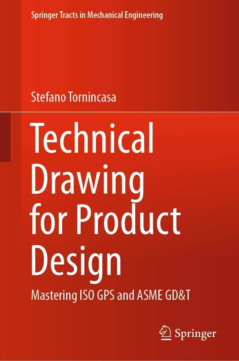 Technical Drawing for Product Design: Mastering ISO GPS and ASME GD&T (Springer Tracts in Mechanical Engineering)