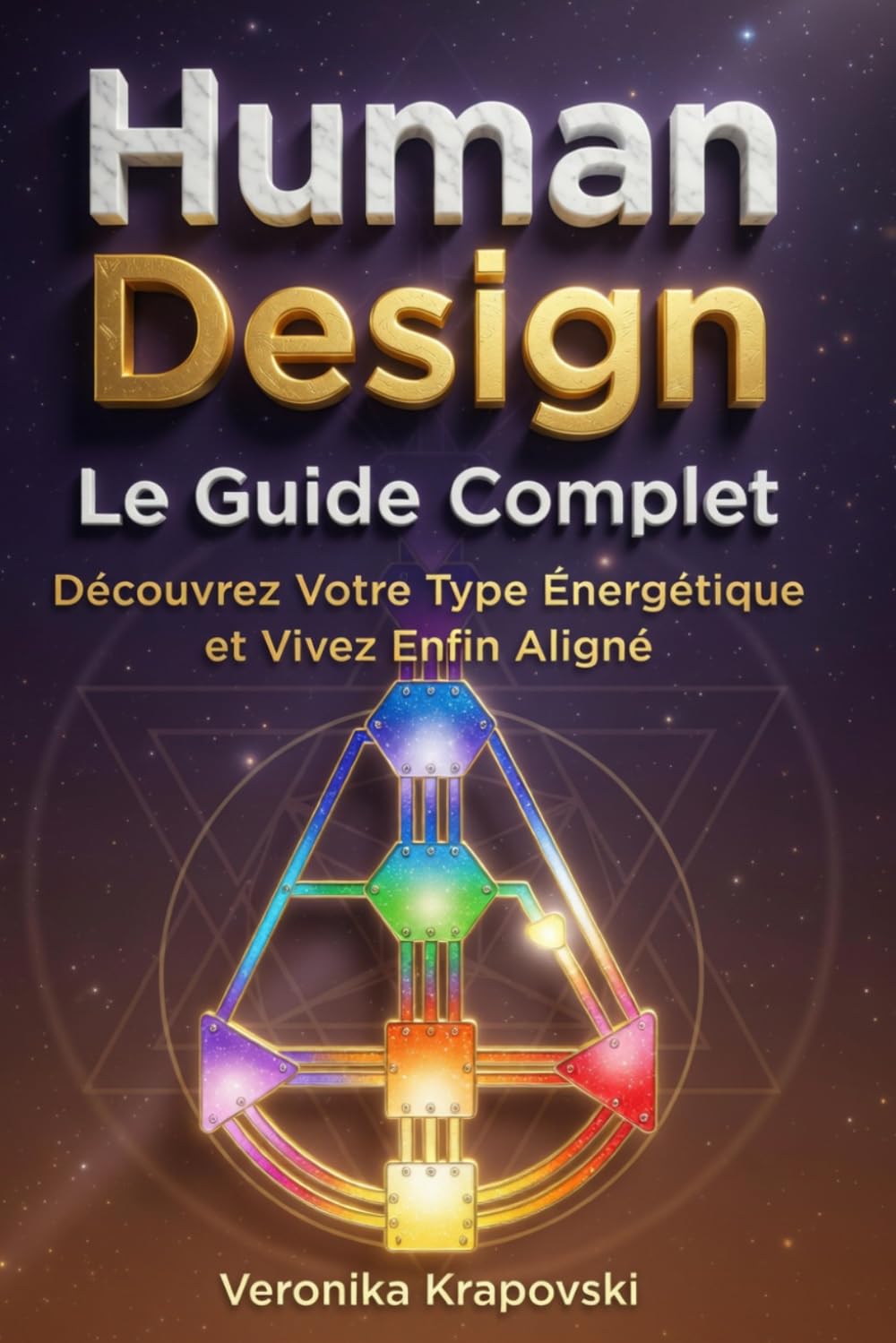 HUMAN DESIGN Le Guide Complet: Découvrez Votre Type Énergétique et Vivez Enfin Aligné