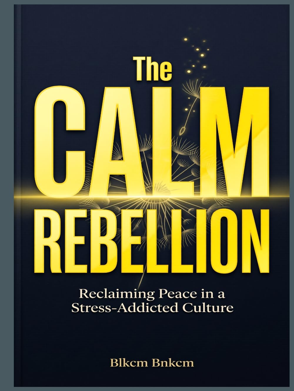 The Calm Rebellion: Reclaiming Peace in a Stress-Addicted Culture