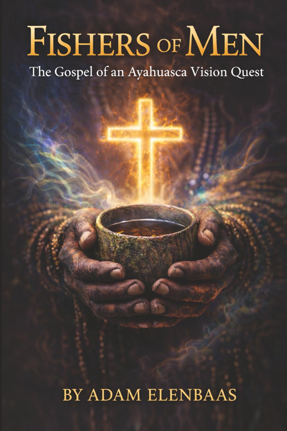 Fishers of Men: The Gospel of an Ayahuasca Vision Quest