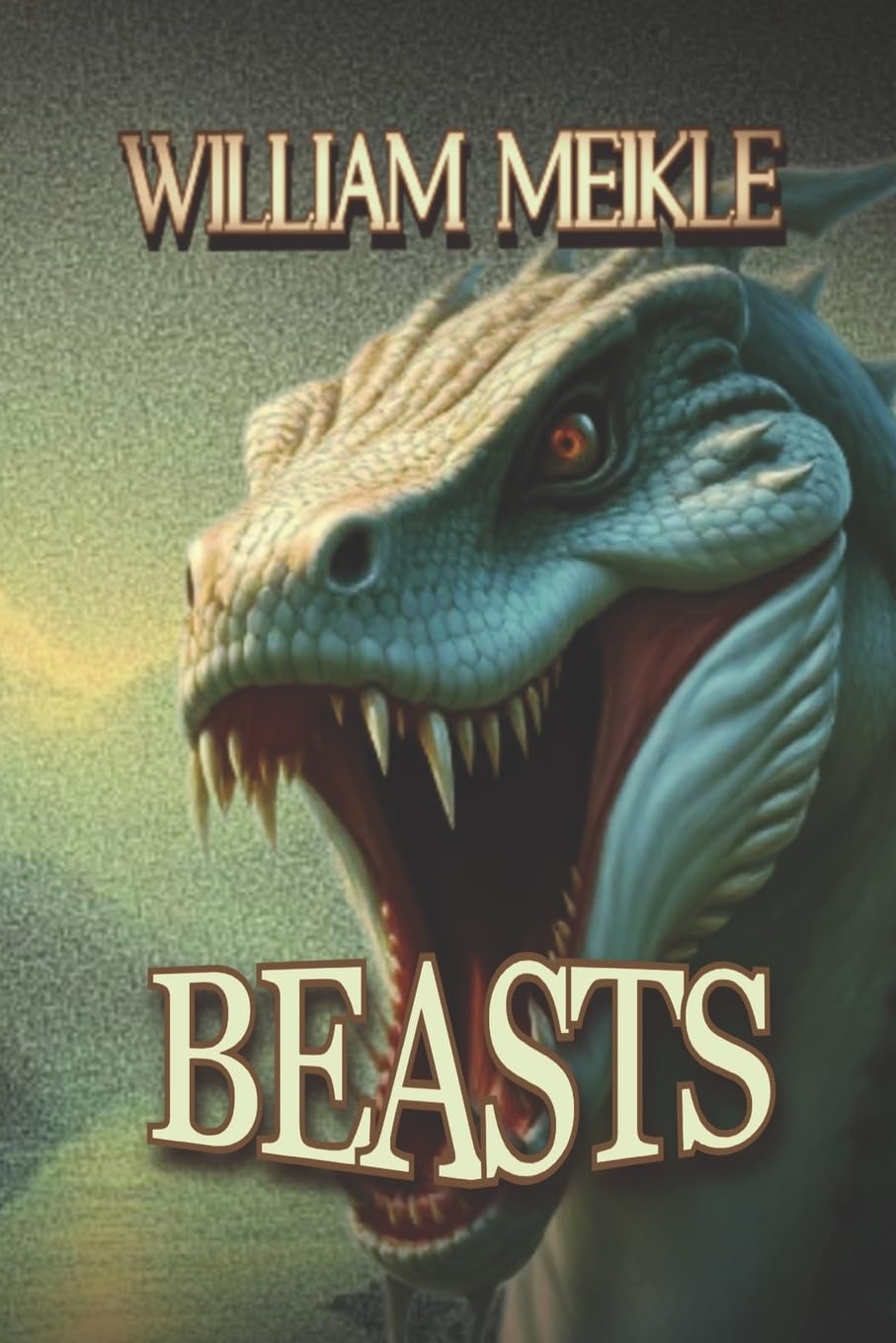 Beasts: Three Creature Features: 44 (The William Meikle Chapbook Collection)
