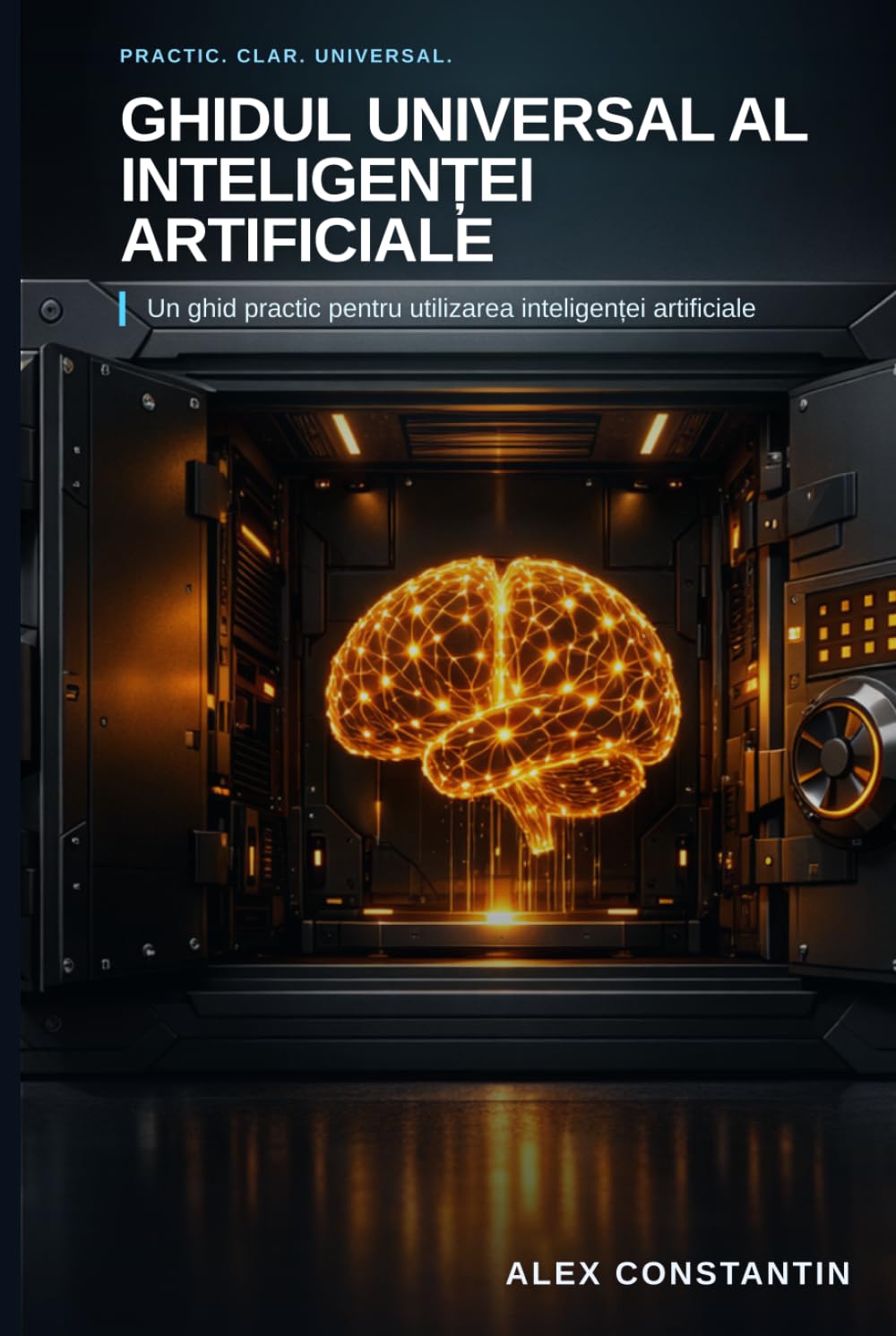 Ghidul Universal al Inteligenței Artificiale: Un ghid practic pentru utilizarea inteligenței artificiale