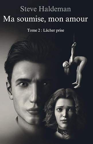 Ma soumise, mon amour: Tome 2 : Lâcher prise