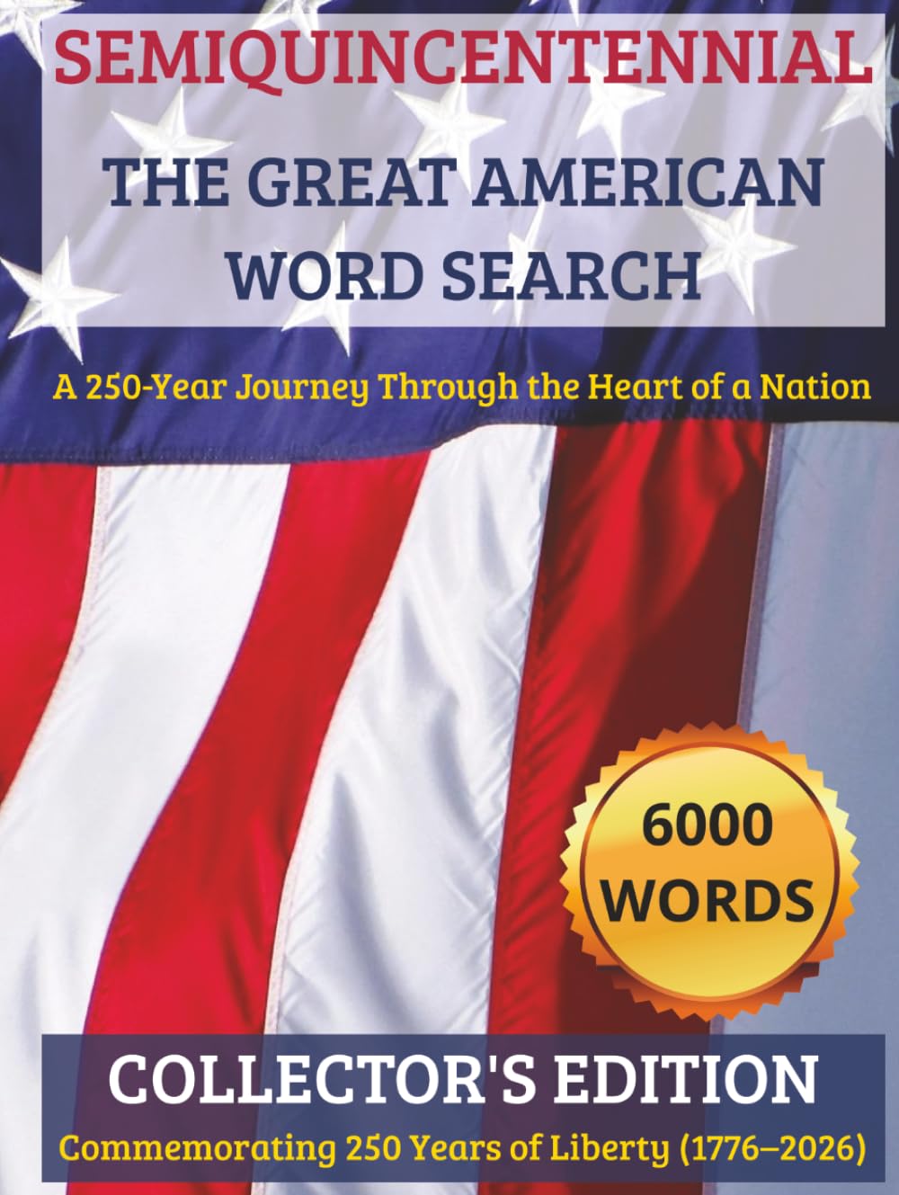 The Great American Word Search: 250th Anniversary Semiquincentennial Collector’s Edition: 250 Puzzles, 6000 Words, 50 States, Landmarks, NASA, ... & Greatness. Large Print Hardcover 1776-2026.