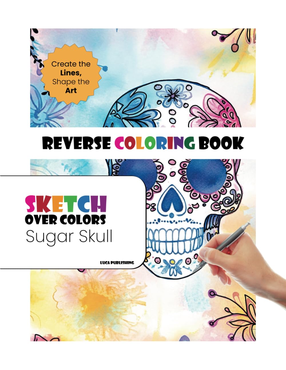Sugar Skulls Reverse Coloring Book, Day of the Dead Doodling, Zentangle & Creative Skull Sketching: A reverse coloring book featuring vibrant sugar ... and mindful sketching inspired by Día de lo