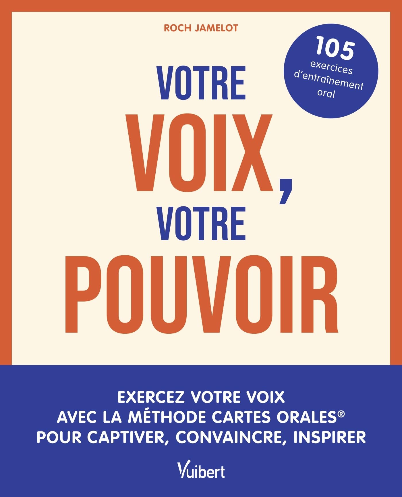 Votre voix, votre pouvoir: Exercez votre voix avec la méthode Cartes Orales® pour captiver, convaincre, inspirer - 105 exercices d’entraînement oral