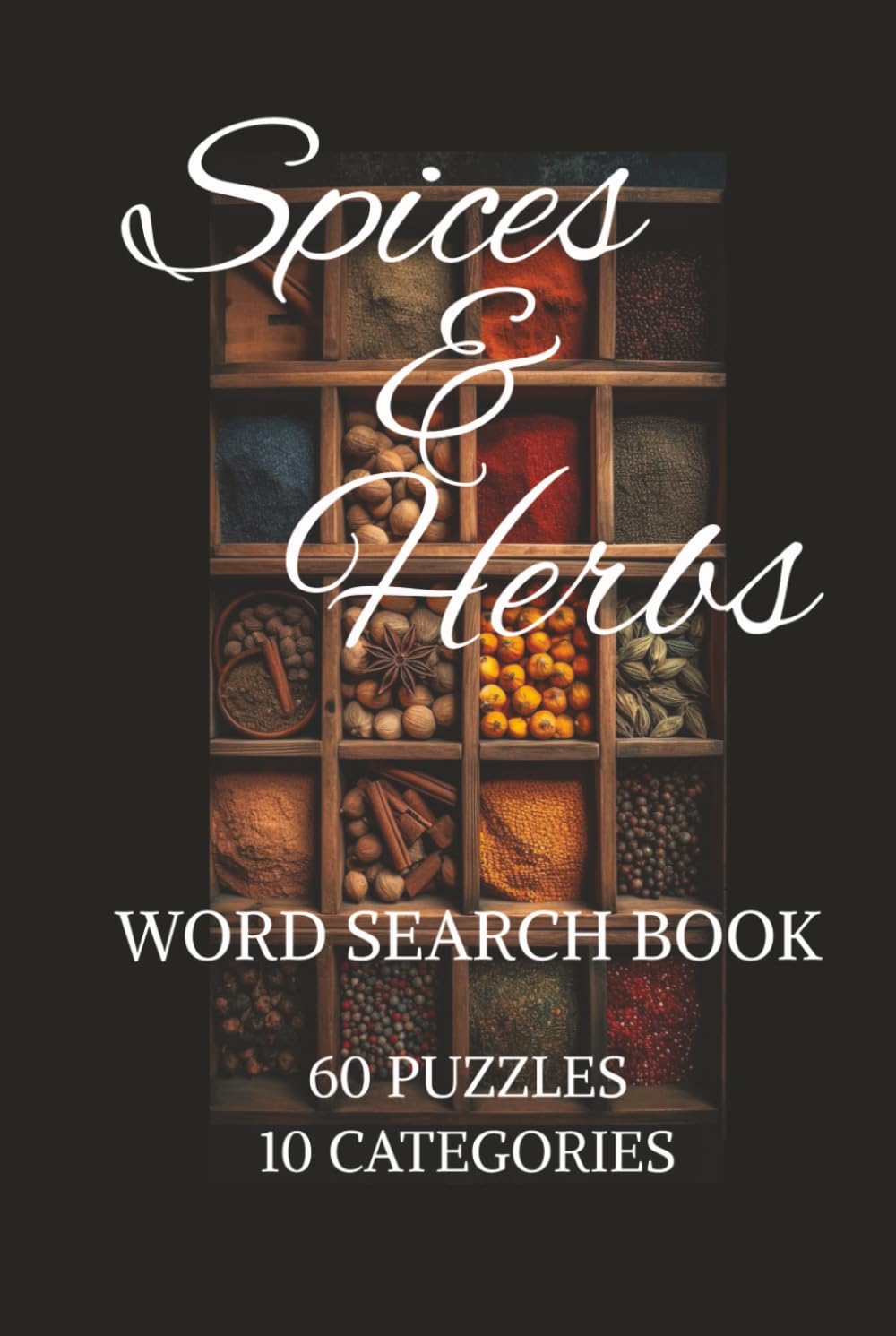 Spices & Herbs Word Search Book: Spices & Herbs Word Search Book | Help Calm the Mind, Relax and Focus | 6x9 Inches, 120 Pages | 60 Puzzles | Solutions Incuded