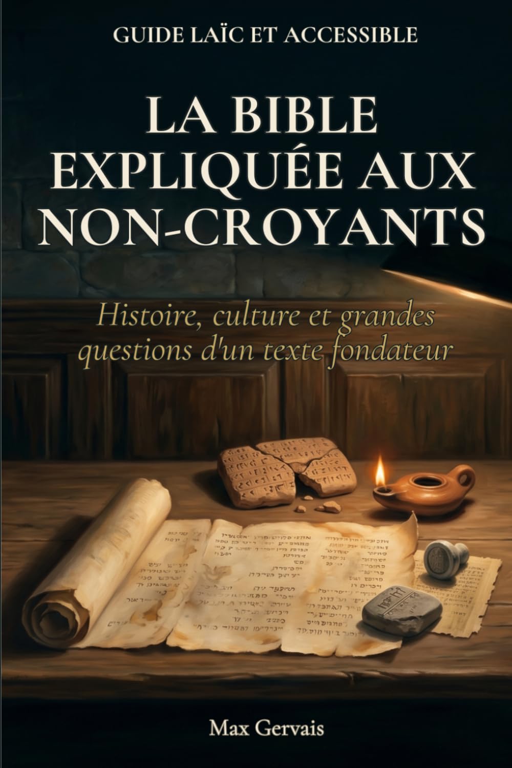 La Bible expliquée aux non-croyants: Histoire, culture et grandes questions d'un texte fondateur