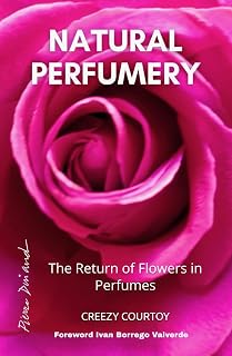 NATURAL PERFUMERY: The Return of Flowers in Perfumes