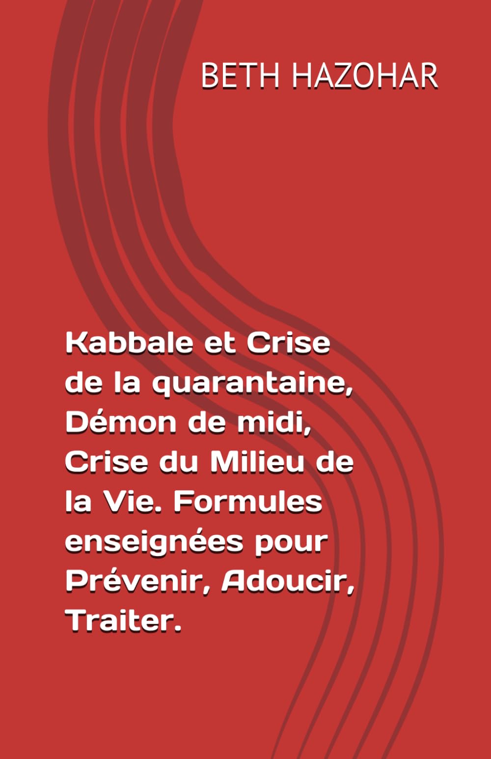 Kabbale et Crise de la quarantaine, Démon de midi, Crise du Milieu de la Vie. Formules enseignées pour Prévenir, Adoucir, Traiter.