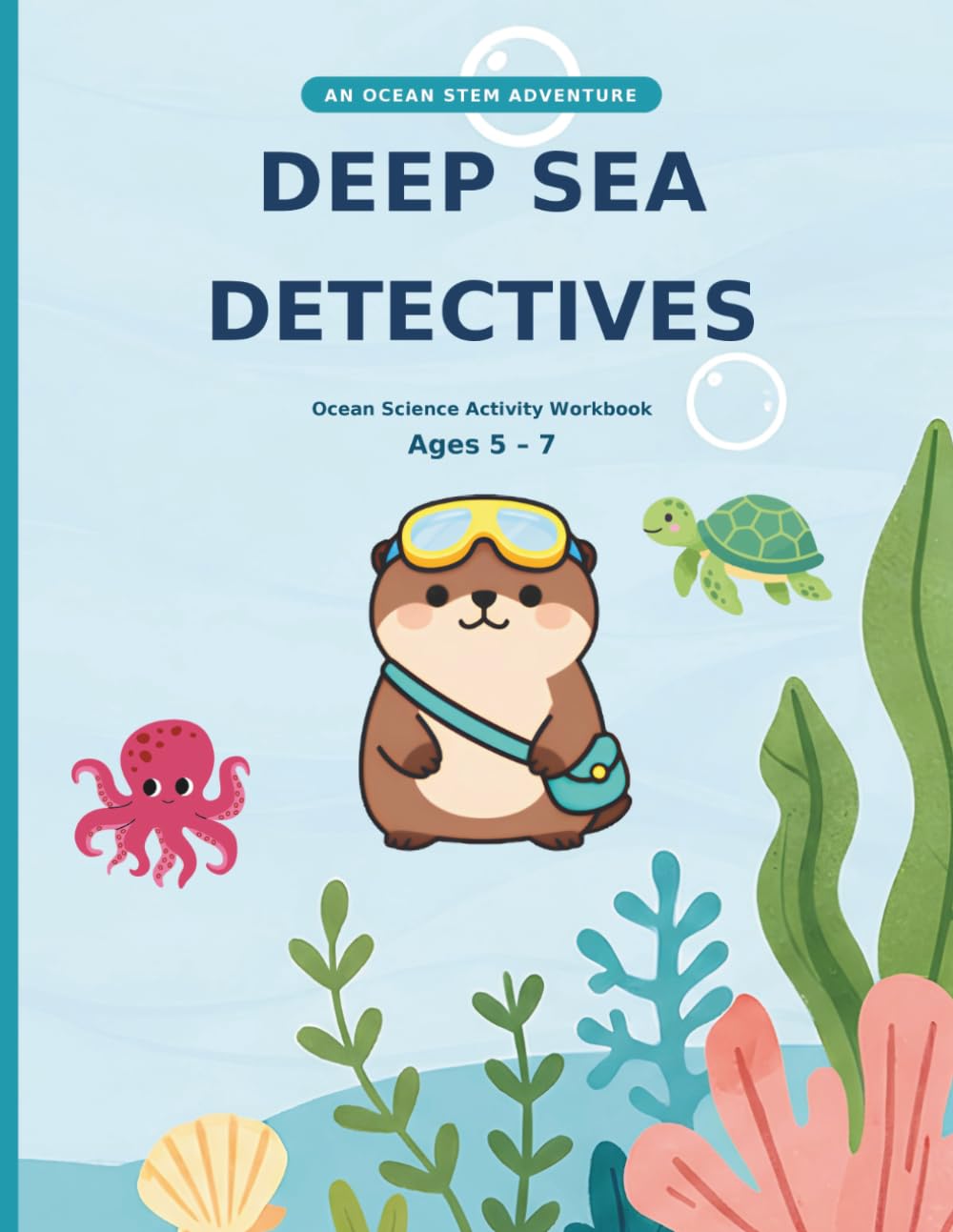 Deep Sea Detectives: Ocean Science STEM Activity Workbook for Kids | Marine Animals, Puzzles, Mazes & Experiment (Ages 5-7)