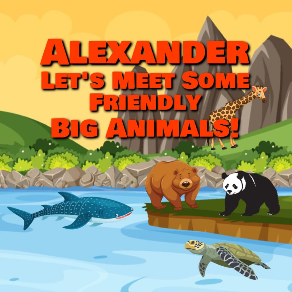 Alexander Let’s Meet Some Friendly Big Animals!