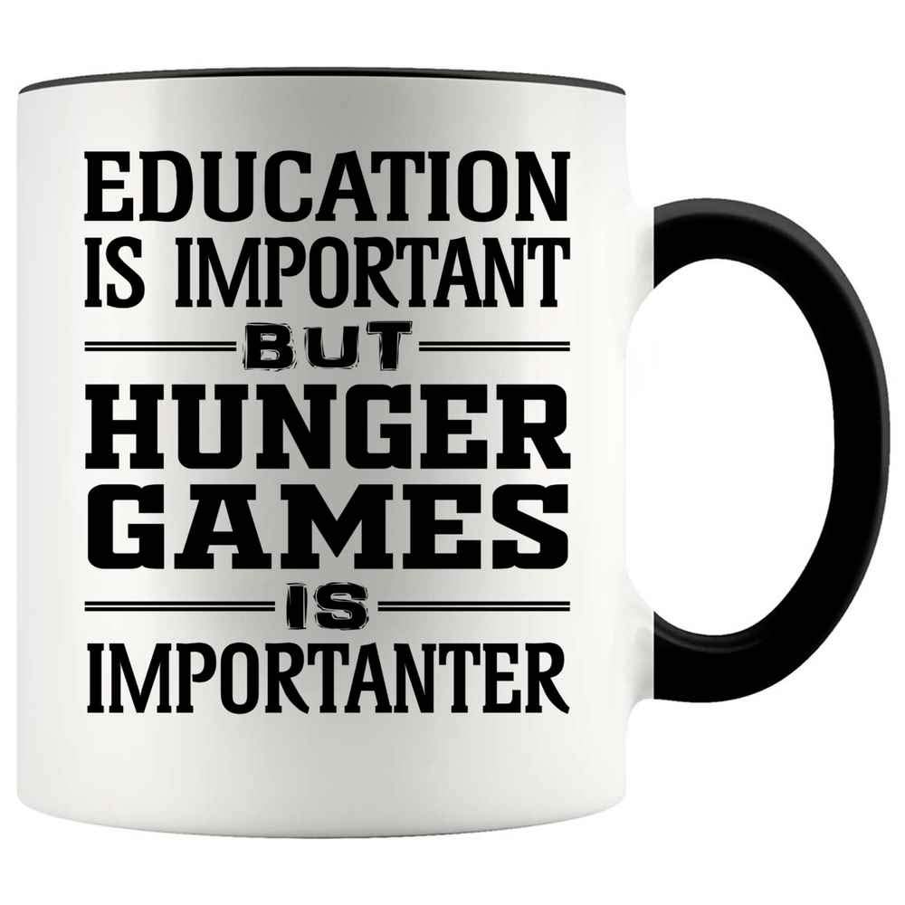 Funny Gift For Hunger Games Lovers- Education Is Important But Hunger Games Is Importanter 11oz Accent Mug