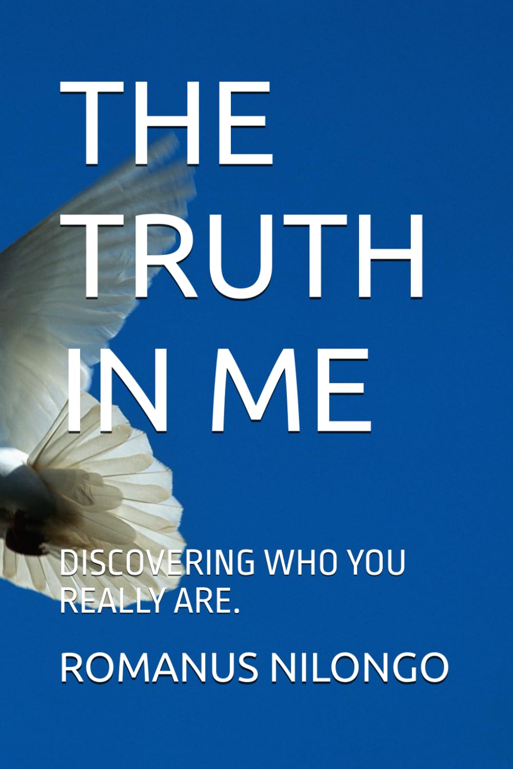 THE TRUTH IN ME: DISCOVERING WHO YOU REALLY ARE.