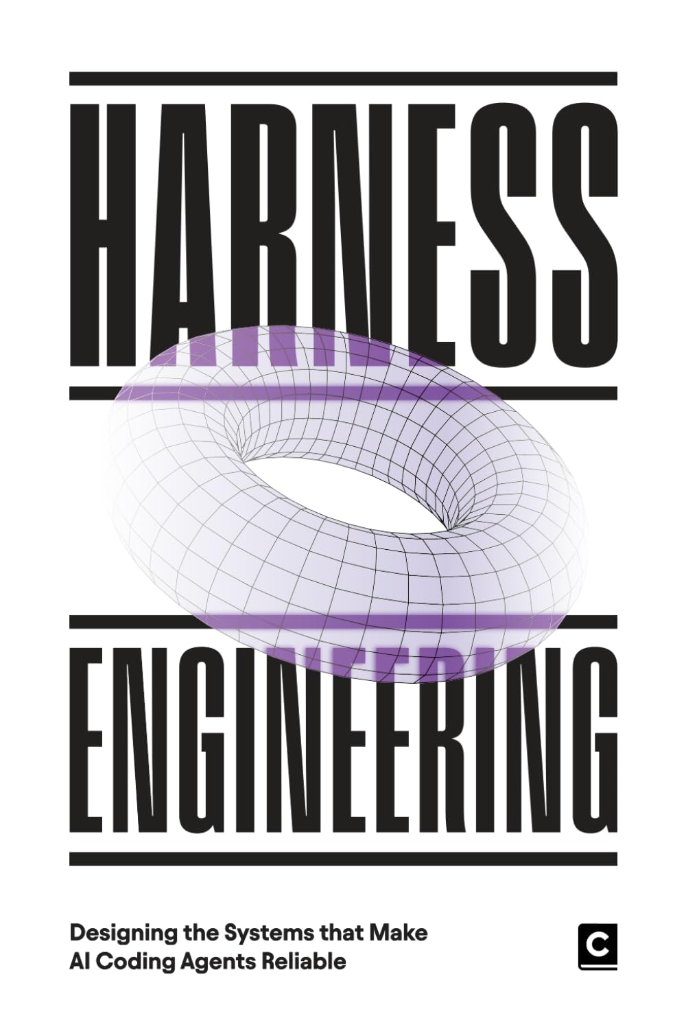 Harness Engineering: Designing the Systems That Make AI Coding Agents Reliable