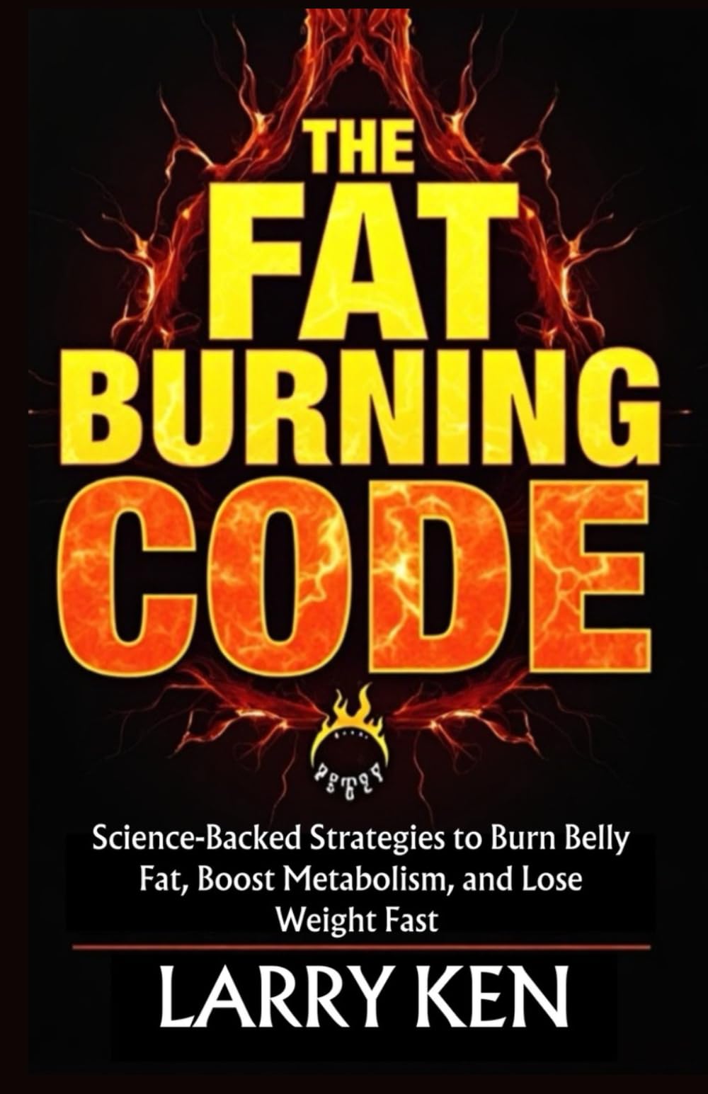 THE FAT-BURNING CODE: Science-Backed Strategies to Burn Belly Fat, Boost Metabolism, and Lose Weight Fast