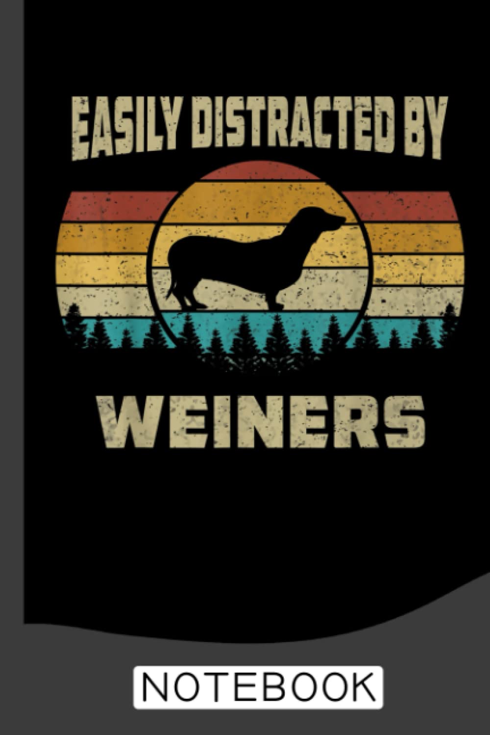 Easily Distracted By Weiners Notebook: Dog Dogs Dachshund | Notebook to Write In for Notes, To Do Lists, Notepad, Journal (6x9 inch | lined paper | 120 Pages)
