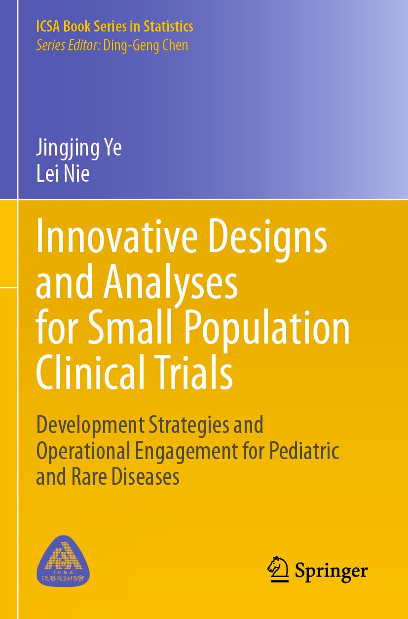 Innovative Designs and Analyses for Small Population Clinical Trials: Development Strategies and Operational Engagement for Pediatric and Rare Diseases (ICSA Book Series in Statistics)