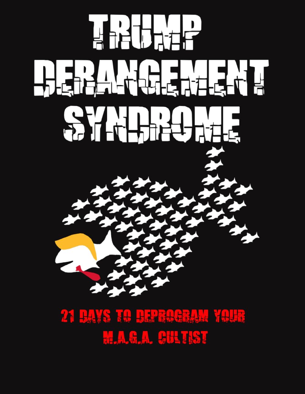 Trump Derangement Syndrome:: 21 Days to Deprogram Your M.A.G.A. CULTIST      Paperback – June 8, 2025