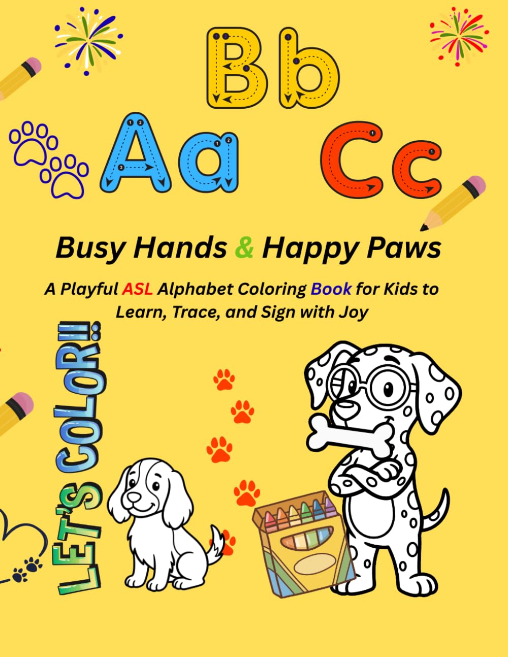 Busy Hands & Happy Paws: A Playful ASL Alphabet Coloring Book for Kids to Learn, Trace, and Sign with Joy